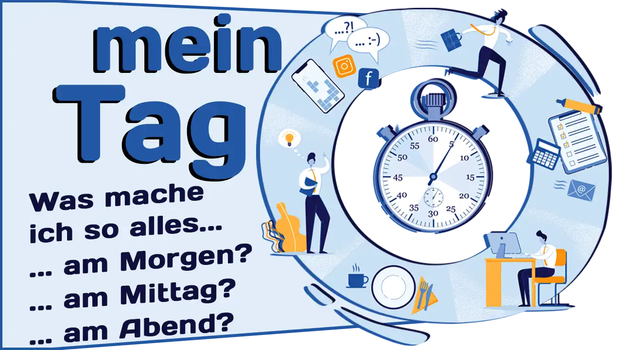 Mein Tag. Was mache ich so alles...